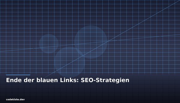 Das Ende der blauen Links: Warum klassische SEO-Strategien ausgedient haben